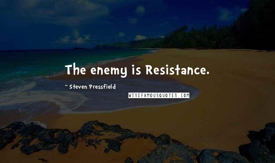 Steven Pressfield Quotes: The enemy is Resistance.