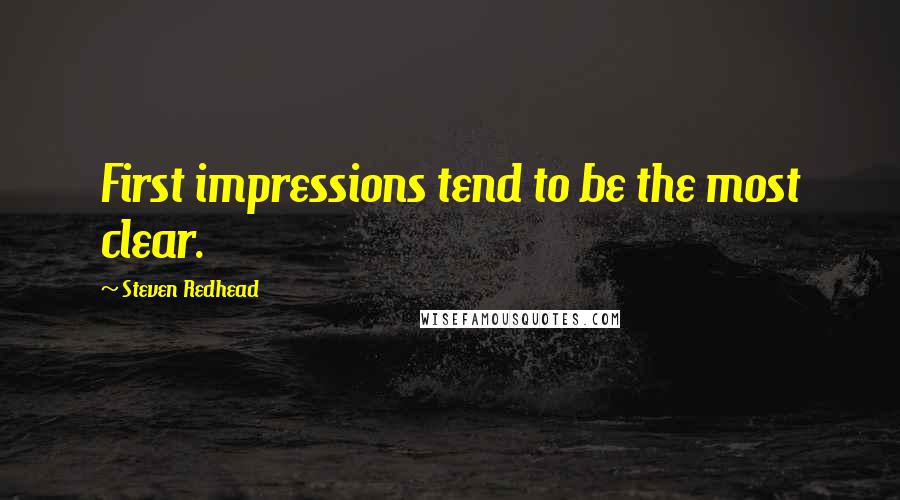 Steven Redhead Quotes: First impressions tend to be the most clear.