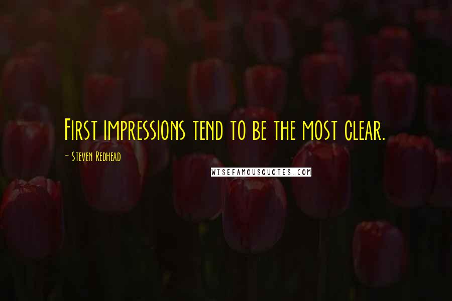 Steven Redhead Quotes: First impressions tend to be the most clear.
