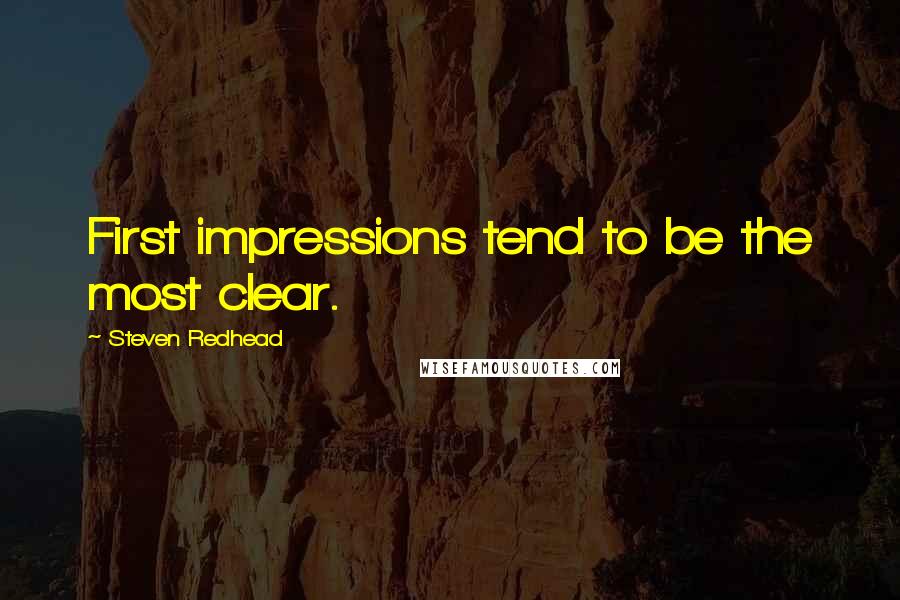 Steven Redhead Quotes: First impressions tend to be the most clear.