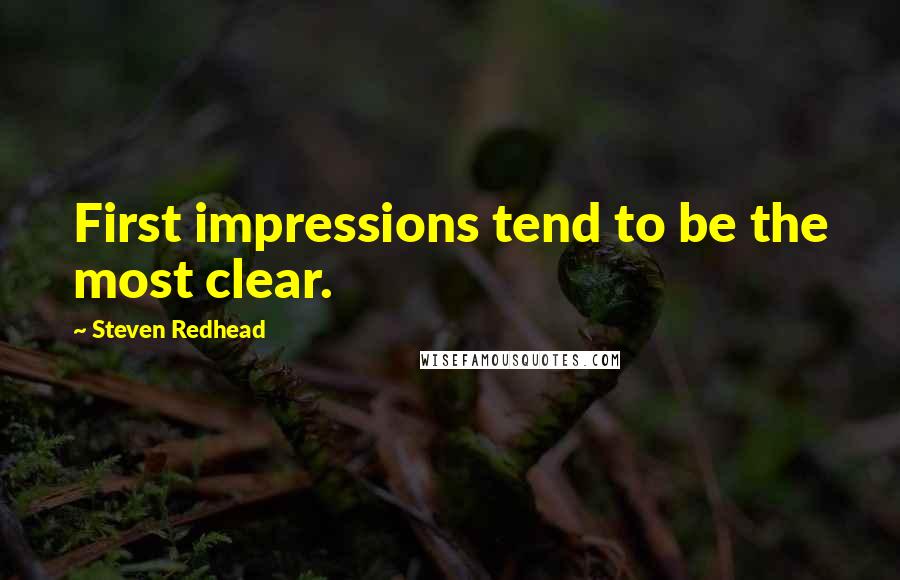 Steven Redhead Quotes: First impressions tend to be the most clear.