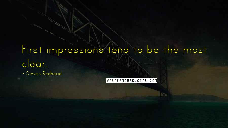 Steven Redhead Quotes: First impressions tend to be the most clear.