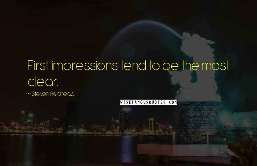 Steven Redhead Quotes: First impressions tend to be the most clear.