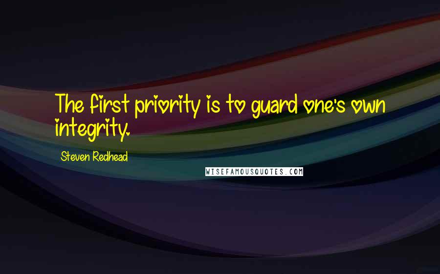 Steven Redhead Quotes: The first priority is to guard one's own integrity.