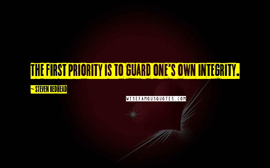 Steven Redhead Quotes: The first priority is to guard one's own integrity.