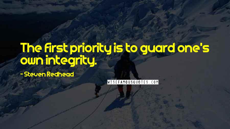 Steven Redhead Quotes: The first priority is to guard one's own integrity.