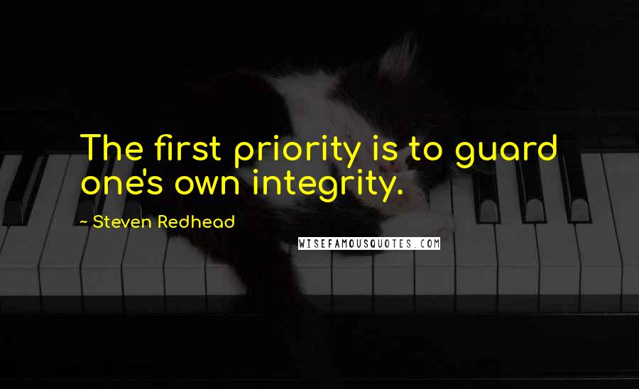 Steven Redhead Quotes: The first priority is to guard one's own integrity.