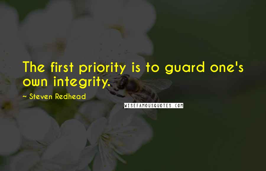 Steven Redhead Quotes: The first priority is to guard one's own integrity.