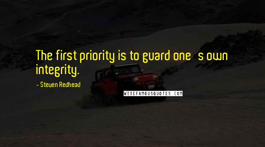 Steven Redhead Quotes: The first priority is to guard one's own integrity.