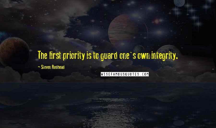 Steven Redhead Quotes: The first priority is to guard one's own integrity.