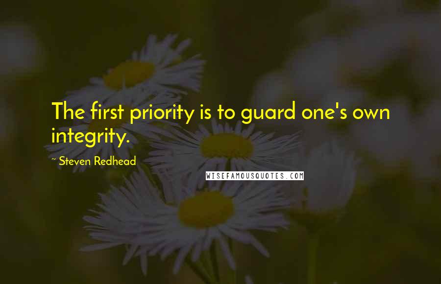 Steven Redhead Quotes: The first priority is to guard one's own integrity.