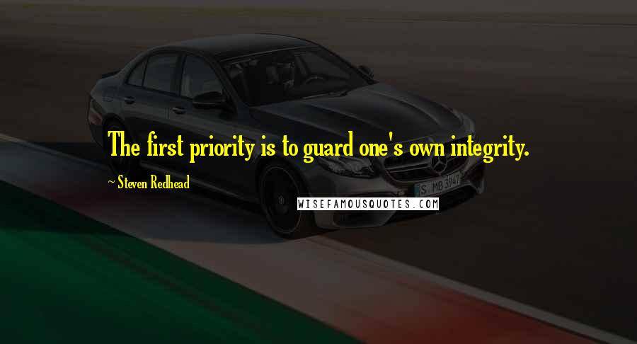 Steven Redhead Quotes: The first priority is to guard one's own integrity.