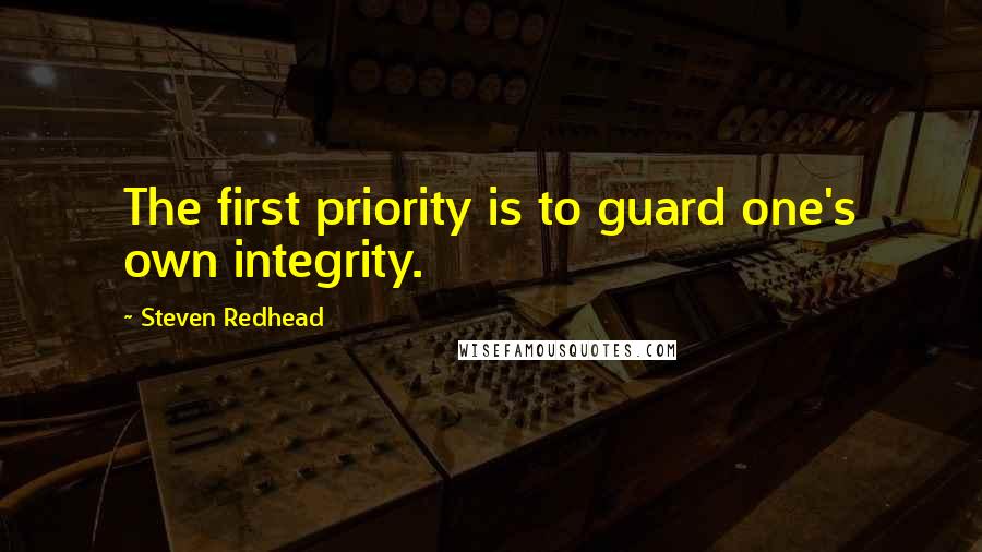 Steven Redhead Quotes: The first priority is to guard one's own integrity.