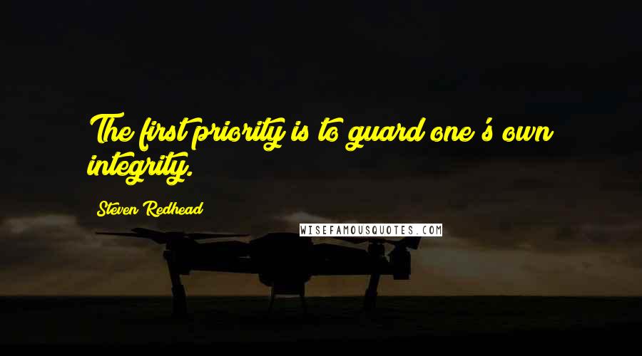 Steven Redhead Quotes: The first priority is to guard one's own integrity.