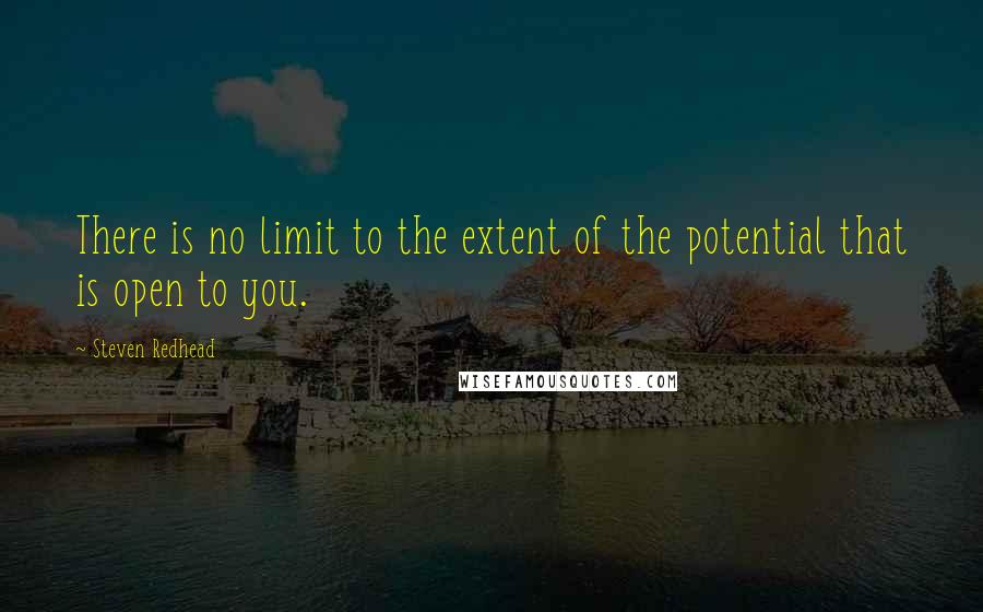 Steven Redhead Quotes: There is no limit to the extent of the potential that is open to you.