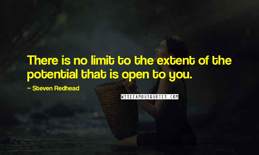 Steven Redhead Quotes: There is no limit to the extent of the potential that is open to you.