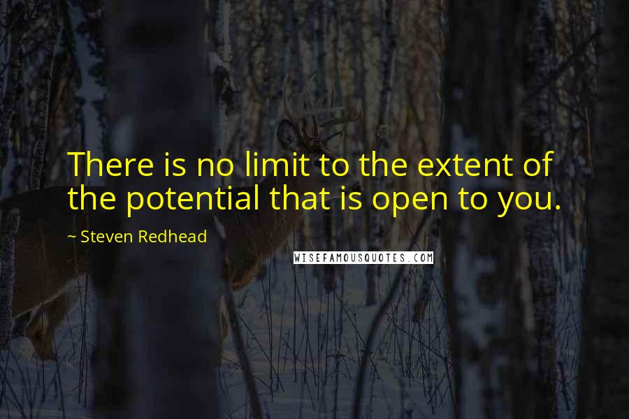 Steven Redhead Quotes: There is no limit to the extent of the potential that is open to you.