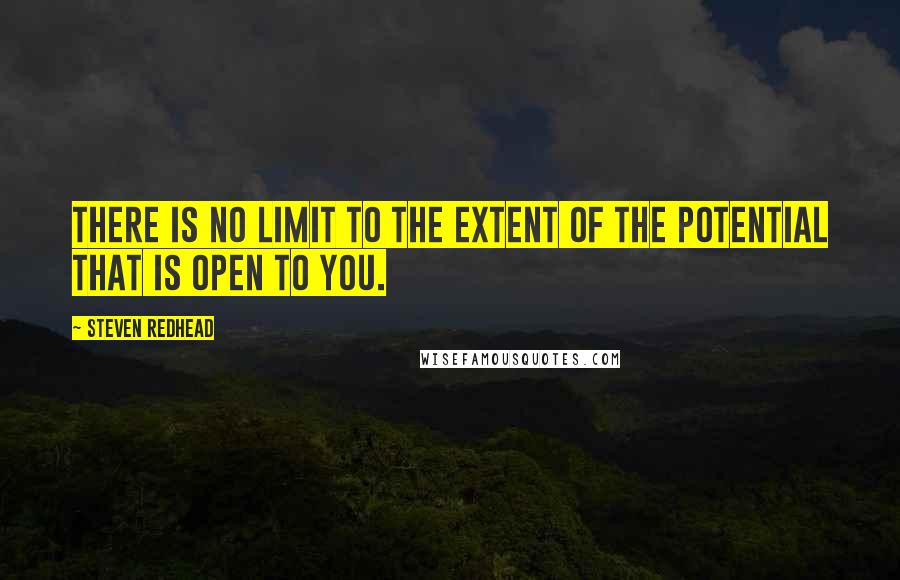 Steven Redhead Quotes: There is no limit to the extent of the potential that is open to you.