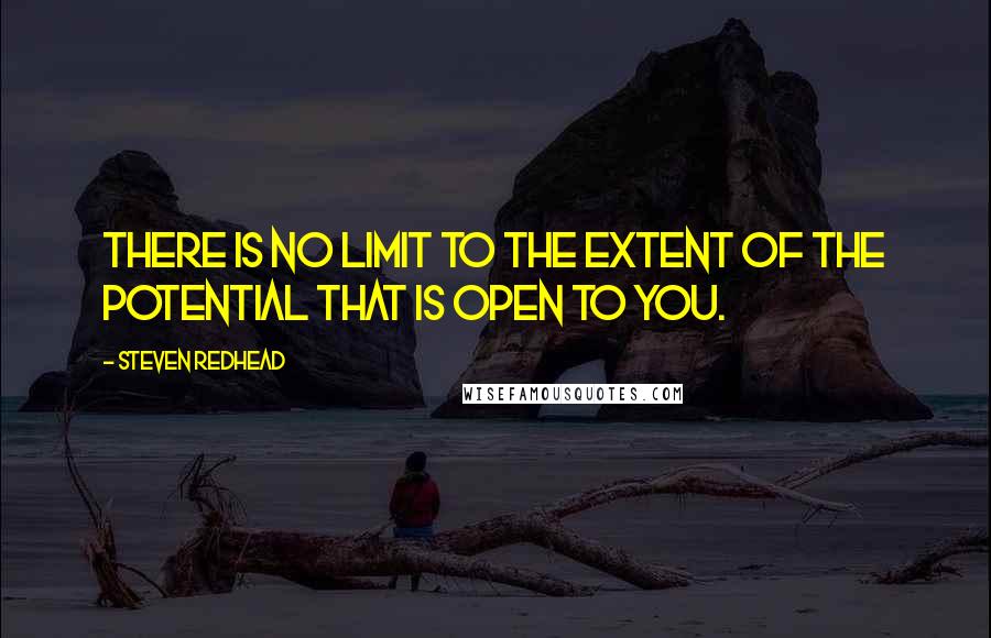 Steven Redhead Quotes: There is no limit to the extent of the potential that is open to you.