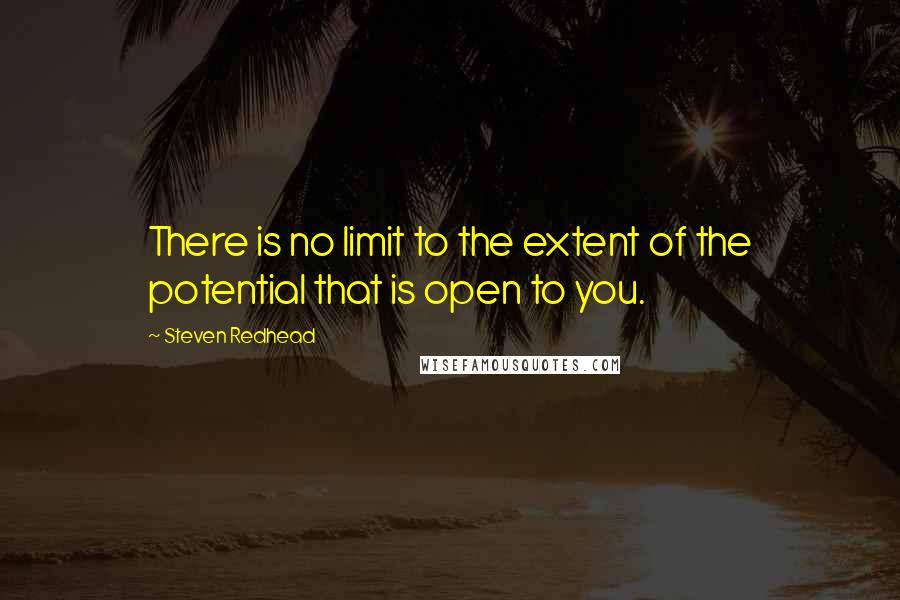 Steven Redhead Quotes: There is no limit to the extent of the potential that is open to you.