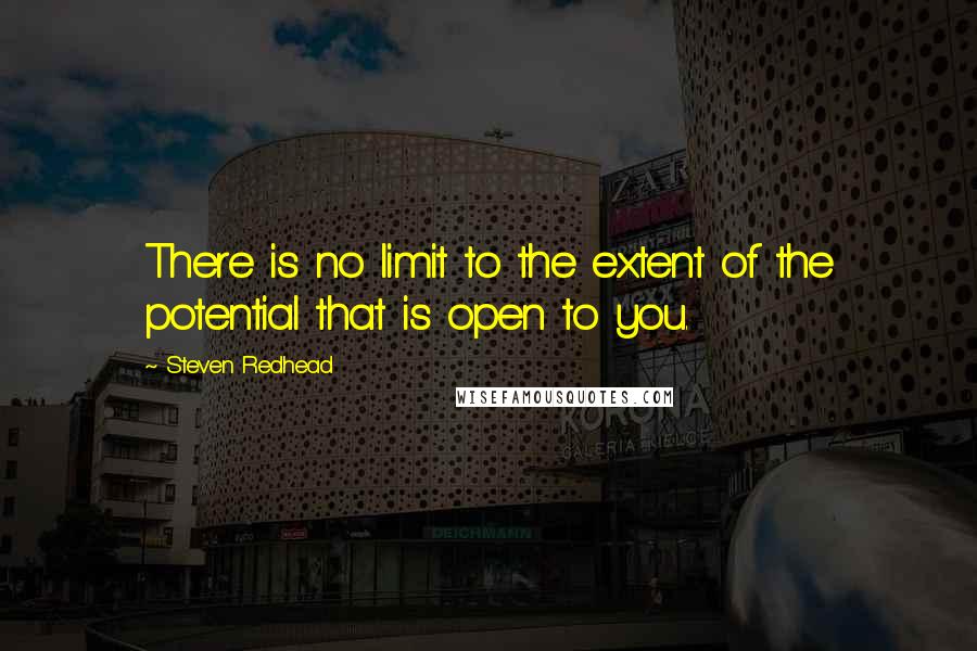 Steven Redhead Quotes: There is no limit to the extent of the potential that is open to you.