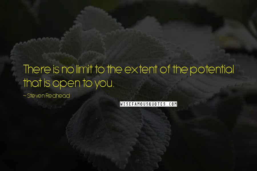 Steven Redhead Quotes: There is no limit to the extent of the potential that is open to you.