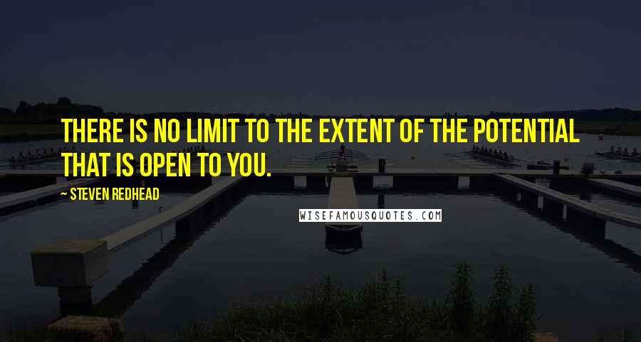 Steven Redhead Quotes: There is no limit to the extent of the potential that is open to you.