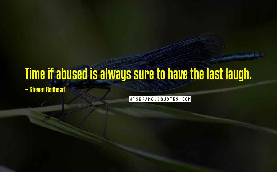 Steven Redhead Quotes: Time if abused is always sure to have the last laugh.