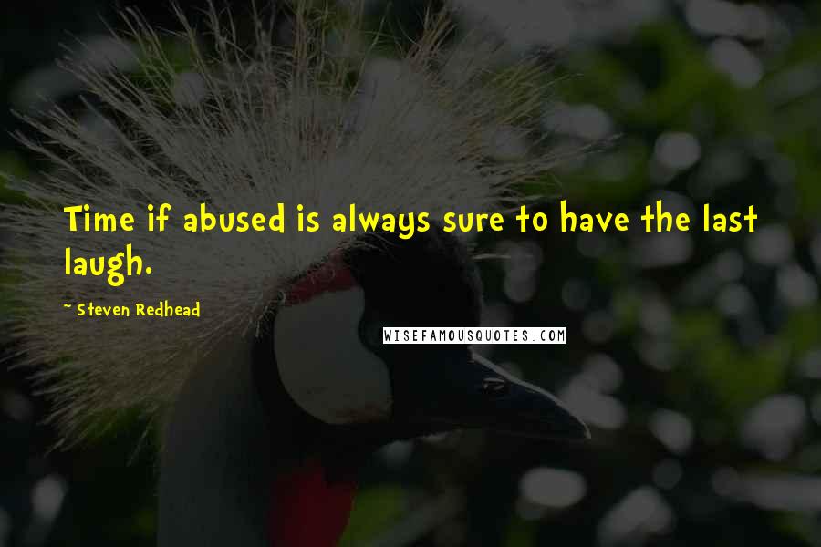 Steven Redhead Quotes: Time if abused is always sure to have the last laugh.