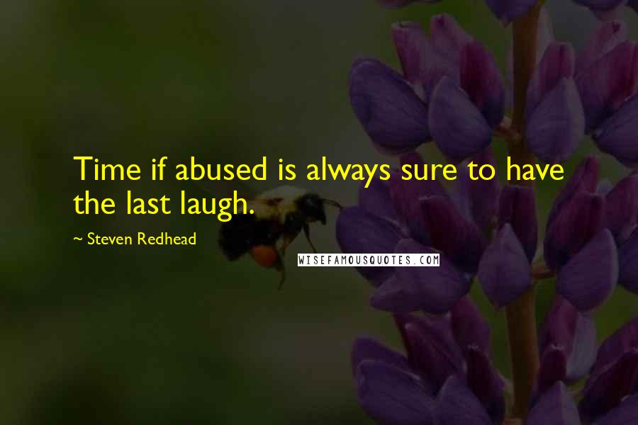 Steven Redhead Quotes: Time if abused is always sure to have the last laugh.