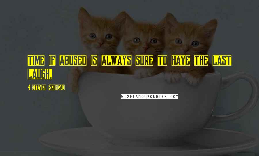 Steven Redhead Quotes: Time if abused is always sure to have the last laugh.