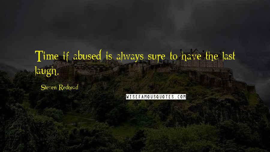 Steven Redhead Quotes: Time if abused is always sure to have the last laugh.