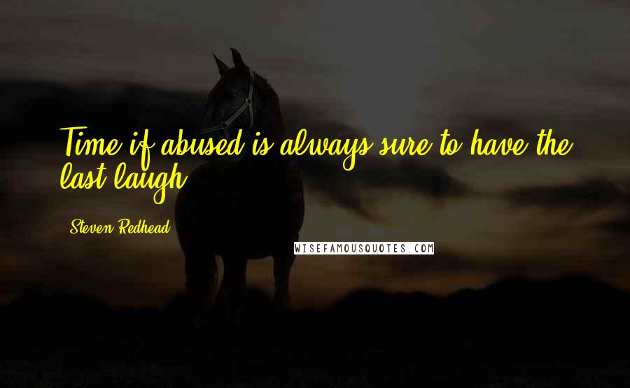 Steven Redhead Quotes: Time if abused is always sure to have the last laugh.