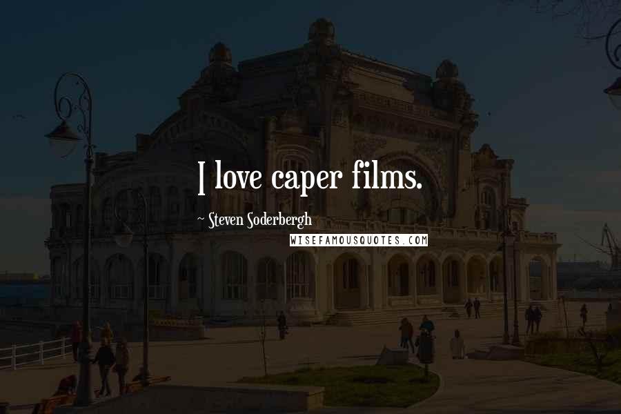 Steven Soderbergh Quotes: I love caper films.