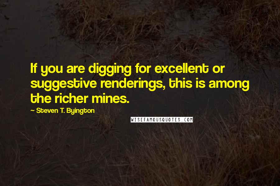 Steven T. Byington Quotes: If you are digging for excellent or suggestive renderings, this is among the richer mines.