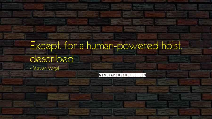 Steven Vogel Quotes: Except for a human-powered hoist described