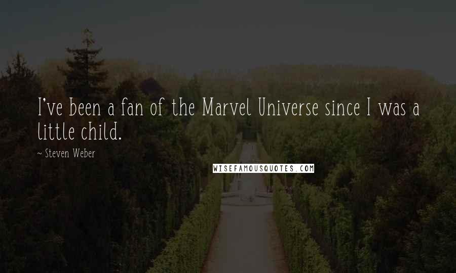 Steven Weber Quotes: I've been a fan of the Marvel Universe since I was a little child.