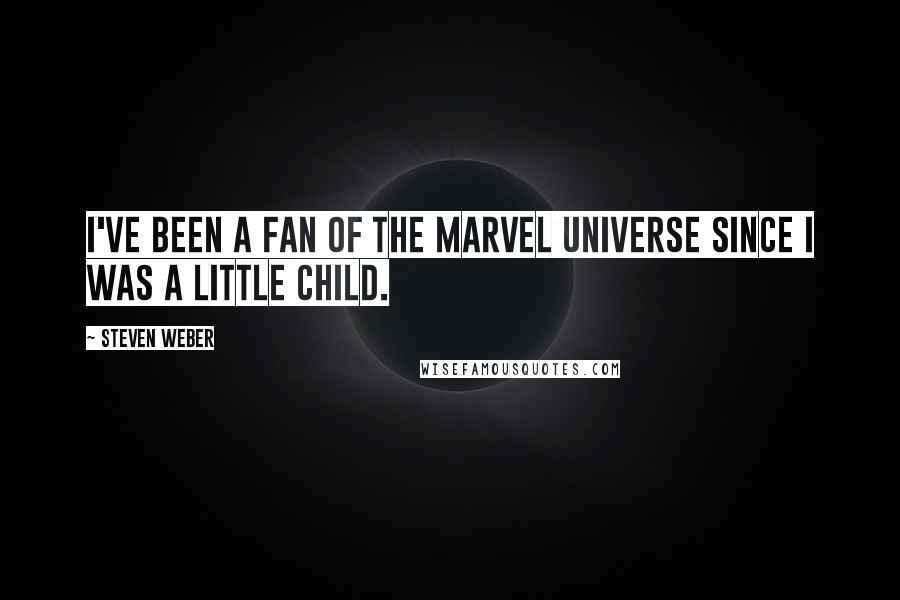 Steven Weber Quotes: I've been a fan of the Marvel Universe since I was a little child.