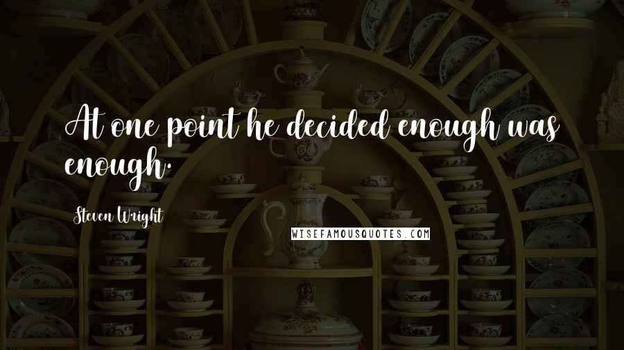 Steven Wright Quotes: At one point he decided enough was enough.