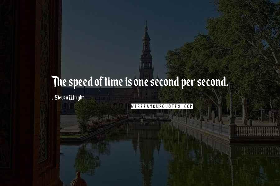 Steven Wright Quotes: The speed of time is one second per second.