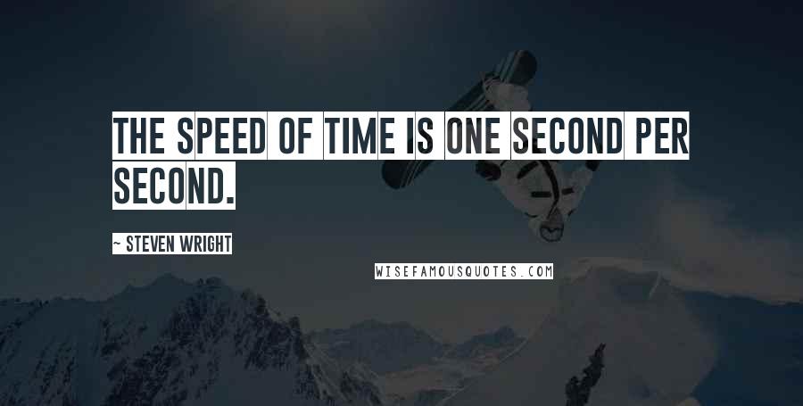 Steven Wright Quotes: The speed of time is one second per second.