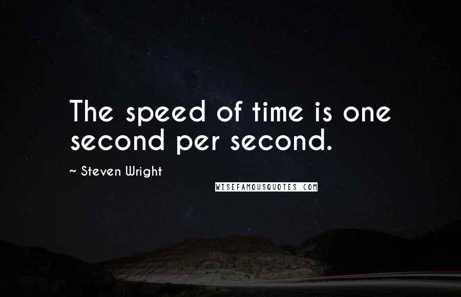 Steven Wright Quotes: The speed of time is one second per second.