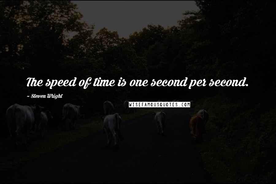 Steven Wright Quotes: The speed of time is one second per second.