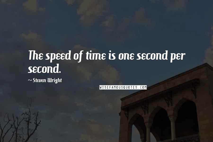 Steven Wright Quotes: The speed of time is one second per second.