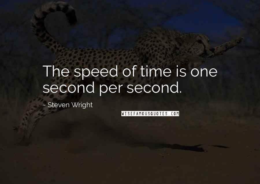 Steven Wright Quotes: The speed of time is one second per second.