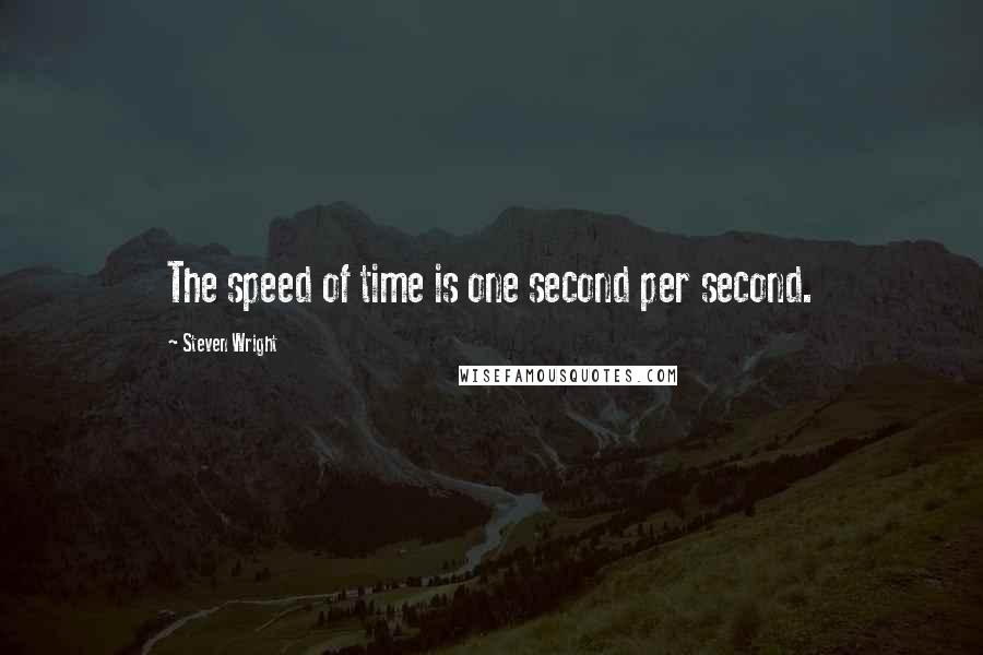 Steven Wright Quotes: The speed of time is one second per second.