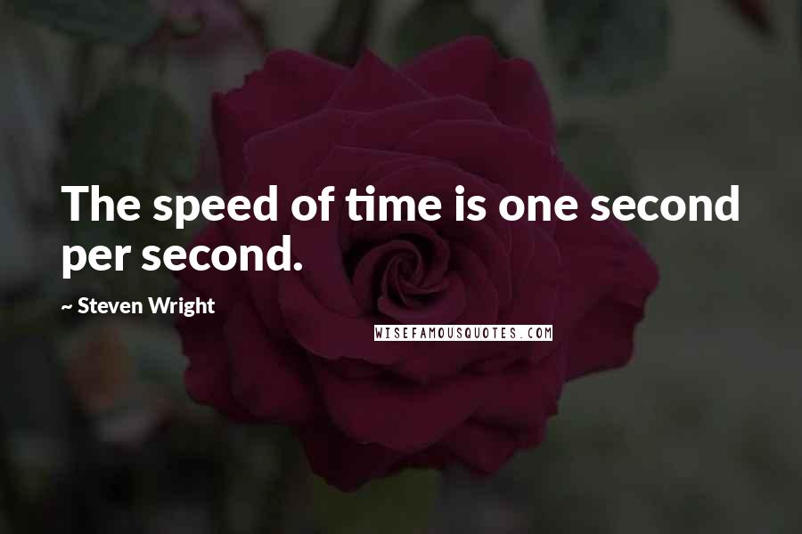 Steven Wright Quotes: The speed of time is one second per second.