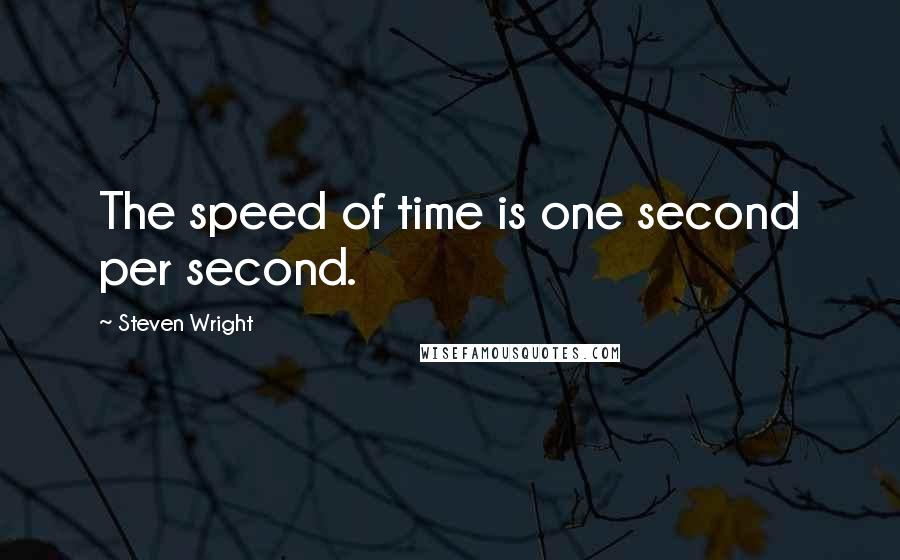 Steven Wright Quotes: The speed of time is one second per second.