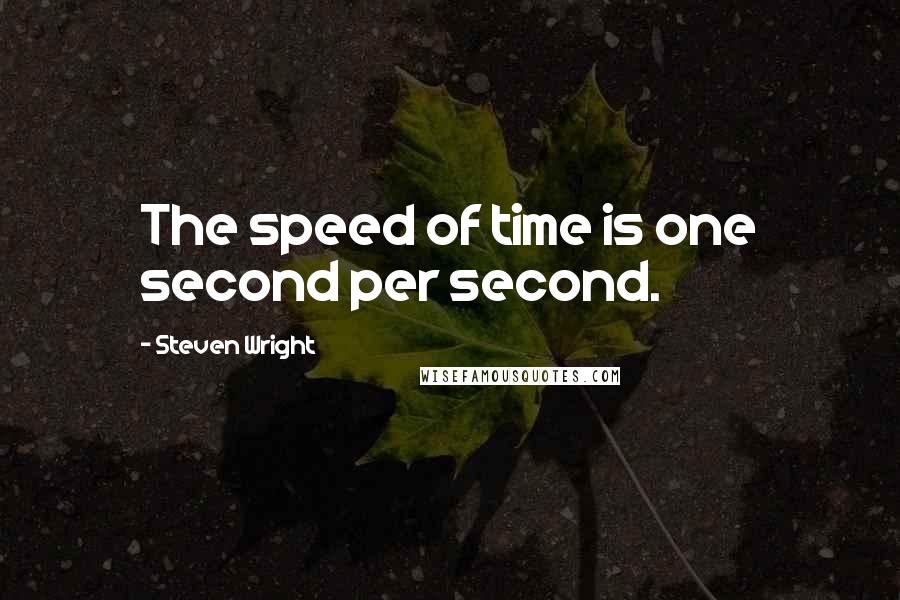 Steven Wright Quotes: The speed of time is one second per second.