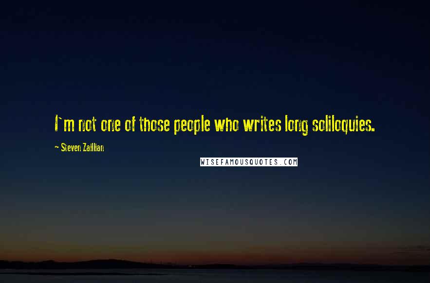Steven Zaillian Quotes: I'm not one of those people who writes long soliloquies.